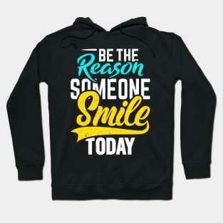 be reason someone smile today Hoodie